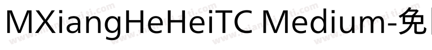 MXiangHeHeiTC Medium字体转换